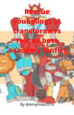 Rescue younglings. (A transformers rescue bots academy fanfic)