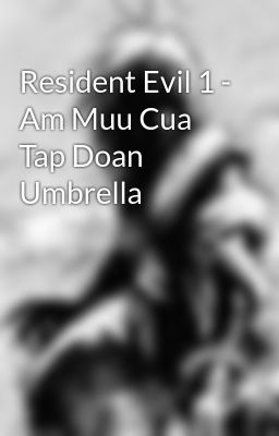 Resident Evil 1 - Am Muu Cua Tap Doan Umbrella