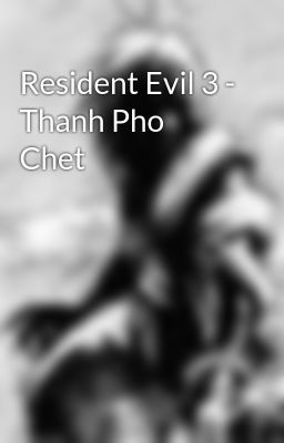 Resident Evil 3 - Thanh Pho Chet