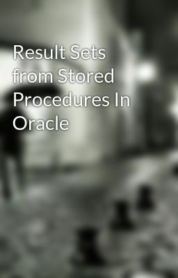 Result Sets from Stored Procedures In Oracle