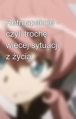 Retrospekcje - czyli trochę więcej sytuacji z życia