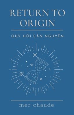 Return To Orgin | Quy Hồi Căn Nguyên  _  mer chaude