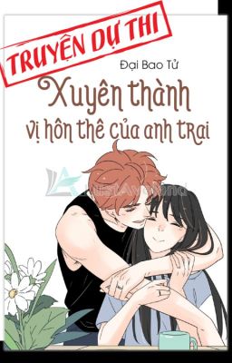 [REUP/FULL] XUYÊN THÀNH VỊ HÔN THÊ CỦA ANH TRAI