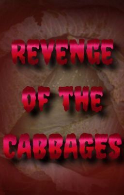 Revenge of the Cabbages