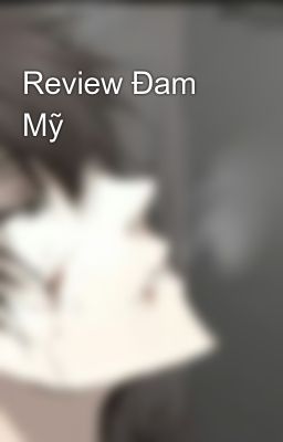 Review Đam Mỹ