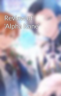 Review of 'Alpha Kane'