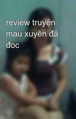 review truyện mau xuyên đã đoc