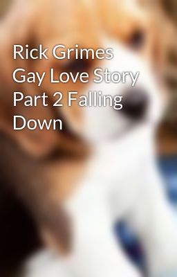 Rick Grimes Gay Love Story Part 2 Falling Down