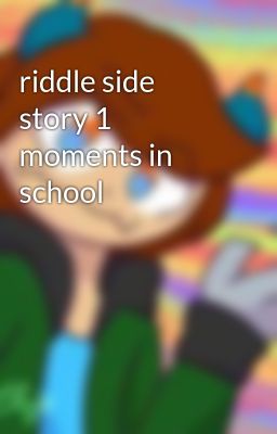 riddle side story 1 moments in school