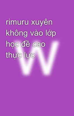 rimuru xuyên không vào lớp học đề cao thực lực