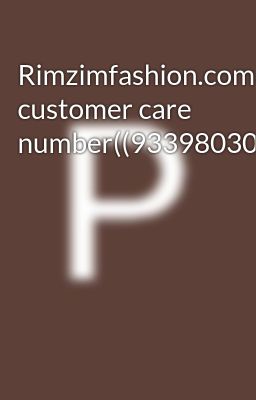 Rimzimfashion.com customer care number((9339803022//