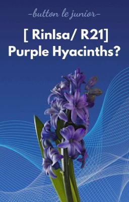 [ RinIsa/ R21] Purple Hyacinths?