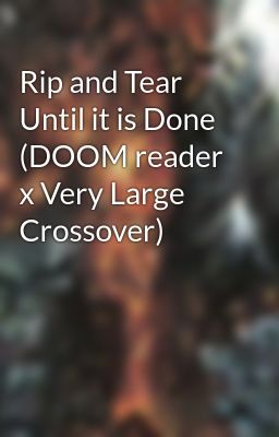 Rip and Tear Until it is Done (DOOM reader x Very Large Crossover)