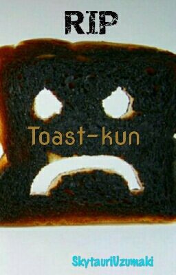 RIP Toast-kun