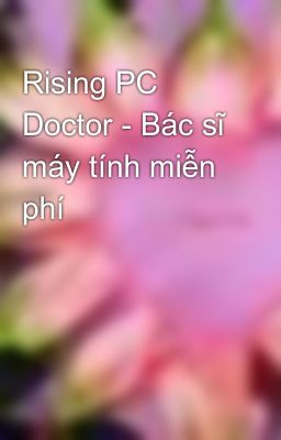 Rising PC Doctor - Bác sĩ máy tính miễn phí