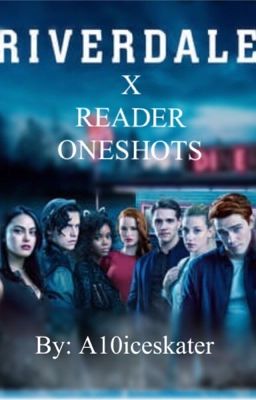 Riverdale x Reader Oneshots