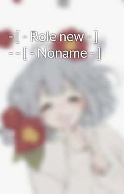 - [ - Role new - ] - - [ - Noname - ]
