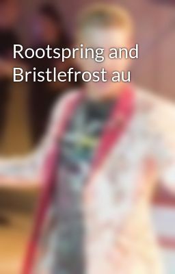 Rootspring and Bristlefrost au