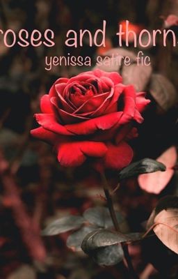 roses and thorns| yenissa fic