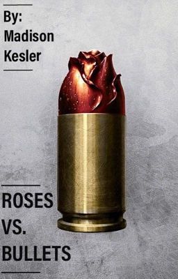 Roses Vs. Bullets {ON HOLD}