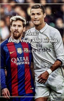 [RoSi/Fanfic] Messi! Đừng chạy khỏi tôi nữa! 