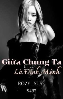 [Rozy] Giữa Chúng Ta Là Định Mệnh