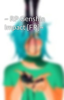 ~ RP Genshin Impact [FR]~