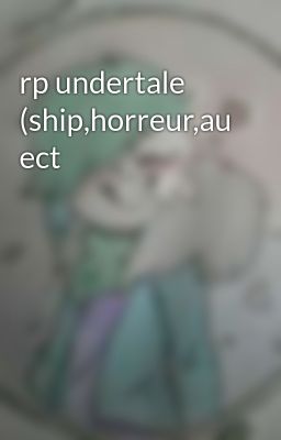 rp undertale (ship,horreur,au ect