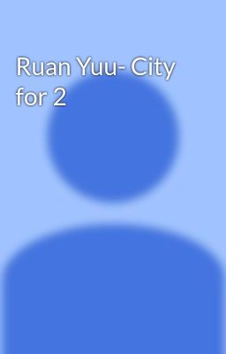 Ruan Yuu- City for 2