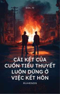 [ RuHends ] Cái Kết Của Cuốn Tiểu Thuyết Luôn Dừng Ở Việc Kết Hôn