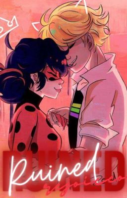 Ruined// Miraculous Ladybug (Completed)