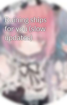 Ruining ships for you (slow updates)