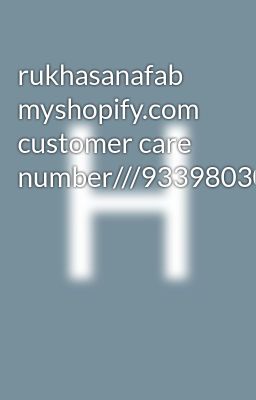 rukhasanafab myshopify.com customer care number///9339803022///8276965869///