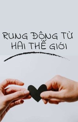 Rung Động Từ Hai Thế Giới