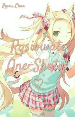 Rysiowate One-Shoty ♡ [ZAMÓWIENIA ZAMKNIĘTE]