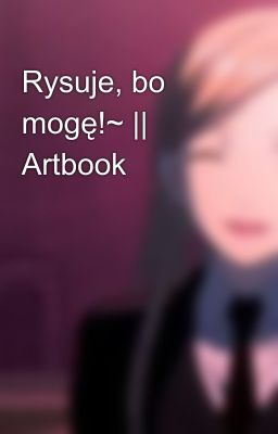 Rysuje, bo mogę!~ || Artbook 