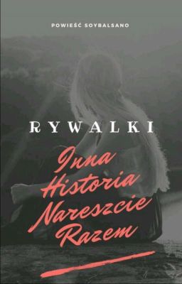 Rywalki - Inna historia Nareszcie razem  ( Zawieszone)