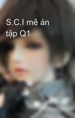 S.C.I mê án tập Q1