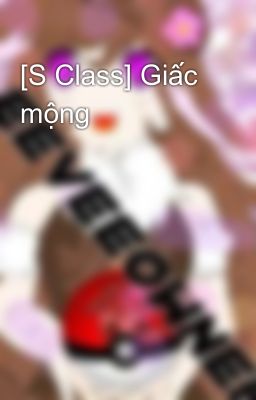 [S Class] Giấc mộng