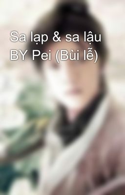 Sa lạp & sa lậu BY Pei (Bùi lễ)