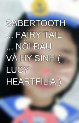 SABERTOOTH ... FAIRY TAIL ... NỖI ĐAU VÀ HY SINH ( LUCY HEARTFILIA )