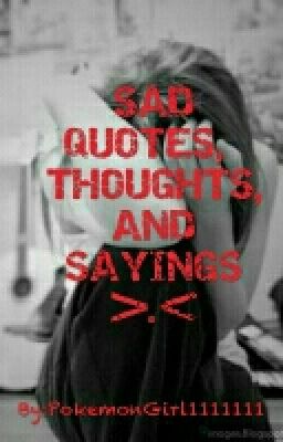 SAD QUOTES, THOUGHTS, AND SAYINGS