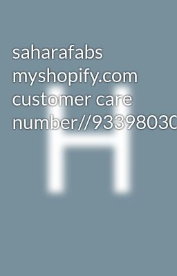 saharafabs myshopify.com customer care number//9339803022//8276965869//