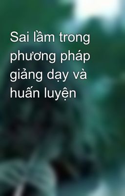 Sai lầm trong phương pháp giảng dạy và huấn luyện