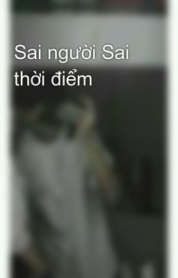 Sai người Sai thời điểm 