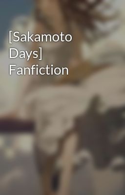 [Sakamoto Days] Fanfiction