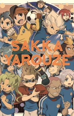 Sakka Yarouze (An Inazuma Eleven Fanfiction)