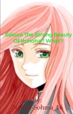 Sakura the strong beauty of Konoha!? What!? 