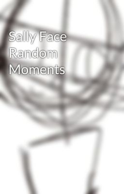 Sally Face Random Moments