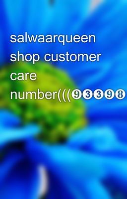 salwaarqueen shop customer care number(((❾➌➌❾❽⓿❸⓿➋➋(((9339803022//////(